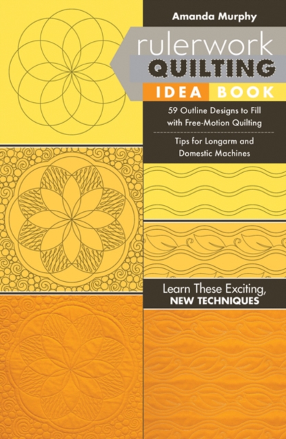Rulerwork Quilting Idea Book : 59 Outline Designs to Fill with Free-Motion Quilting, Tips for Longarm and Domestic Machines, Paperback / softback Book