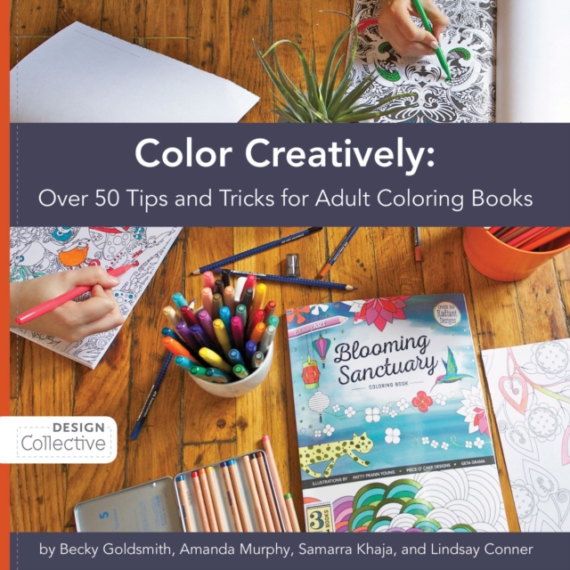 Color Creatively : Over 50 Tips and Tricks for Adult Coloring Books, EPUB eBook