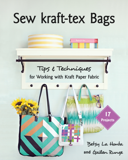 Sew kraft-tex Bags : 17 Projects, Tips & Techniques for Working with Kraft Paper Fabric, EPUB eBook