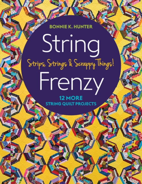 String Frenzy : 12 More String Quilt Projects; Strips, Strings & Scrappy Things!, Paperback / softback Book