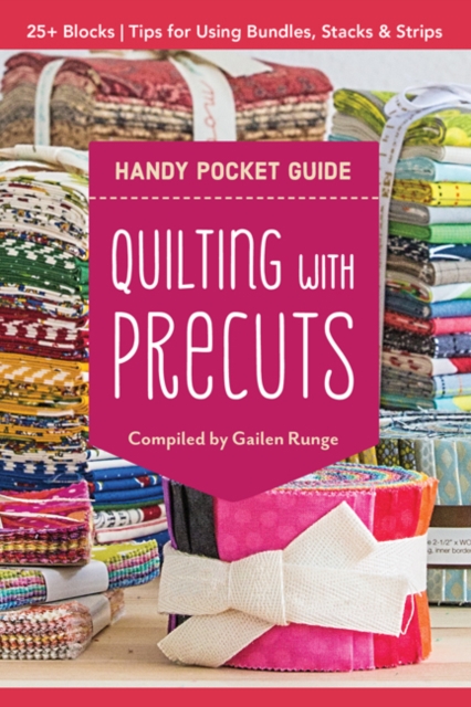 Quilting with Precuts Handy Pocket Guide : Choosing & Using Bundles, Stacks & Rolls, Paperback / softback Book