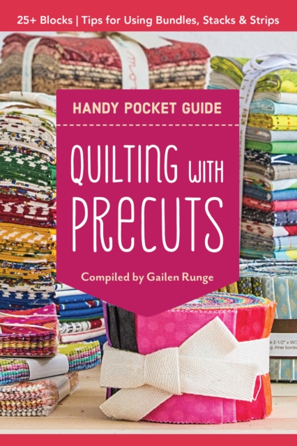 Quilting with Precuts Handy Pocket Guide : 25+ Blocks * Tips for Using Bundles, Stacks & Strips, EPUB eBook