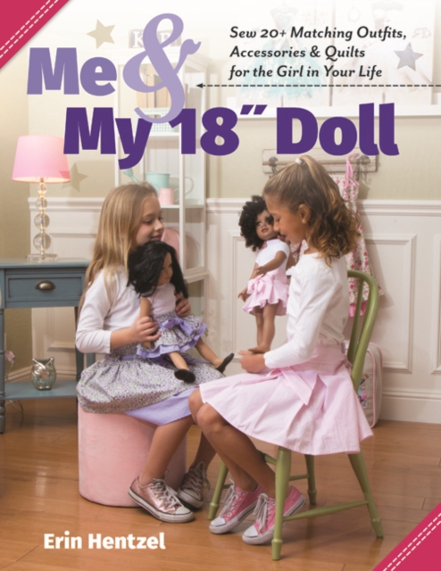 Me & My 18” Doll : Sew 20+ Matching Outfits, Accessories & Quilts for the Girl in Your Life, Paperback / softback Book
