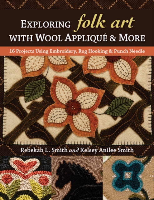 Exploring Folk Art with Wool Applique & More : 16 Projects Using Embroidery, Rug Hooking & Punch Needle, Paperback / softback Book