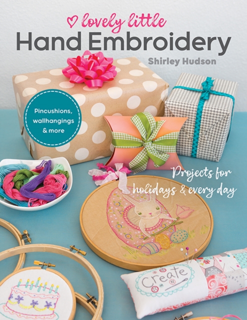 Lovely Little Hand Embroidery : Projects for Holidays & Every Day, Paperback / softback Book