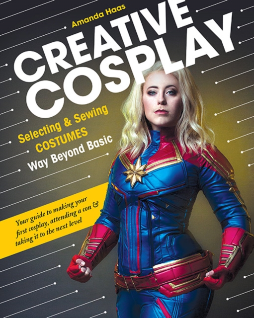 Creative Cosplay : Selecting & Sewing Costumes Way Beyond Basic, Paperback / softback Book