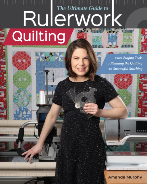 Ultimate Guide to Rulerwork Quilting : From Buying Tools to Planning the Quilting to Successful Stitching, EPUB eBook
