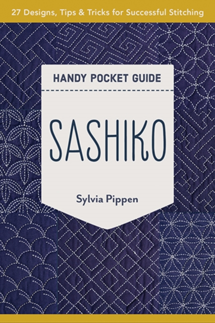 Sashiko Handy Pocket Guide : 27 Designs, Tips & Tricks for Successful Stitching, Paperback / softback Book
