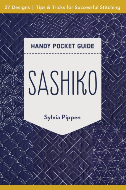 Sashiko Handy Pocket Guide : 27 Designs, Tips & Tricks for Successful Stitching, EPUB eBook