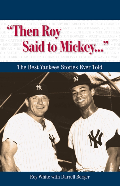 "Then Roy Said to Mickey. . ." : The Best Yankees Stories Ever Told, EPUB eBook