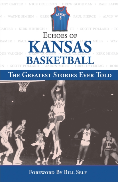 Echoes of Kansas Basketball : The Greatest Stories Ever Told, EPUB eBook