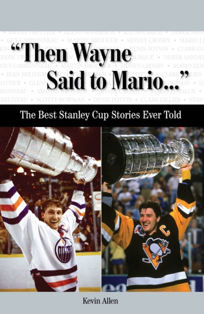 "Then Wayne Said to Mario. . ." : The Best Stanley Cup Stories Ever Told, EPUB eBook