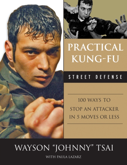 Practical Kung-Fu Street Defense : 100 Ways to Stop an Attacker in Five Moves or Less, PDF eBook