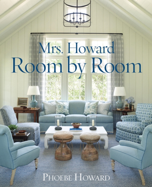 Mrs. Howard, Room by Room : The Essentials of Decorating with Southern Style, Hardback Book