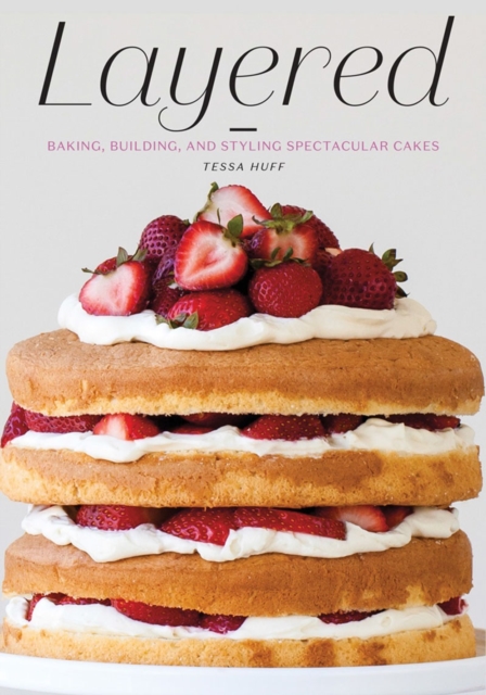 Layered : Baking, Building, and Styling Spectacular Cakes, Hardback Book