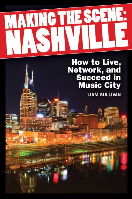 Making the Scene: Nashville : How to Live, Network and Succeed in Music City, Paperback / softback Book