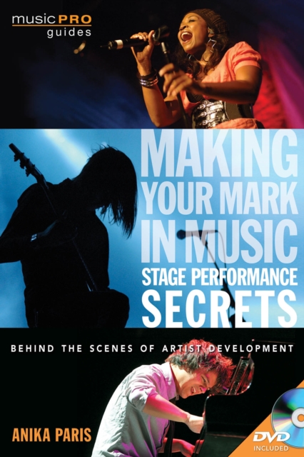 Making Your Mark in Music: Stage Performance Secrets : Behind the Scenes of Artistic Development, Mixed media product Book