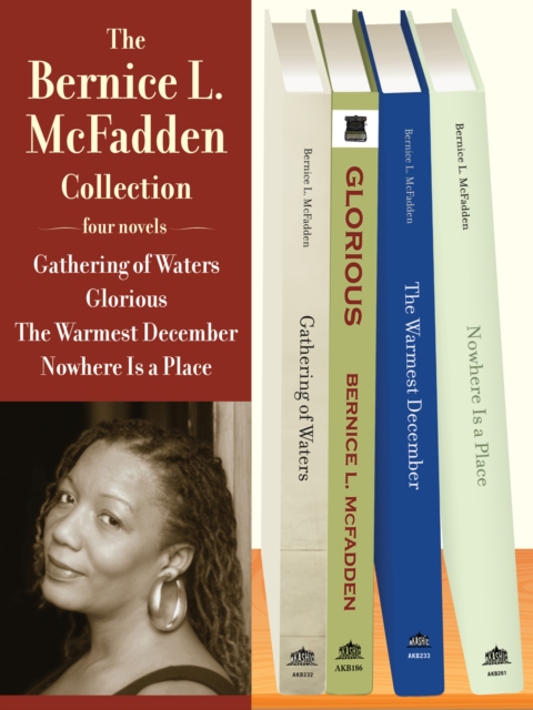 The Bernice L. McFadden Collection : Gathering of Waters, Glorious, The Warmest December, and Nowhere Is a Place, EPUB eBook