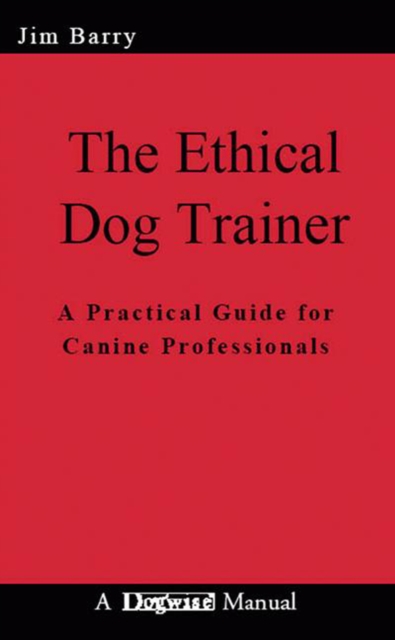 THE ETHICAL DOG TRAINER : A PRACTICAL GUIDE FOR CANINE PROFESSIONALS, EPUB eBook