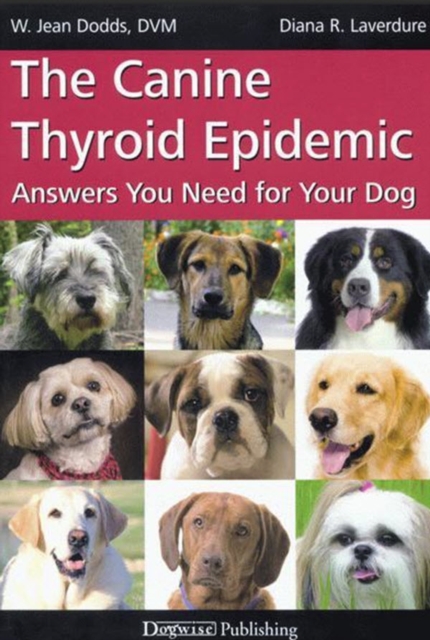 THE CANINE THYROID EPIDEMIC : ANSWERS YOU NEED FOR YOUR DOG, EPUB eBook