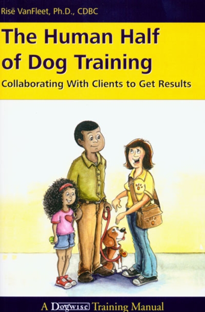 THE HUMAN HALF OF DOG TRAINING : COLLABORATING WITH CLIENTS TO GET RESULTS, EPUB eBook