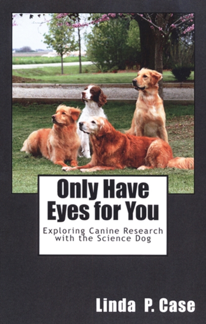 Only Have Eyes For You : Exploring Canine Research With the Science Dog, EPUB eBook