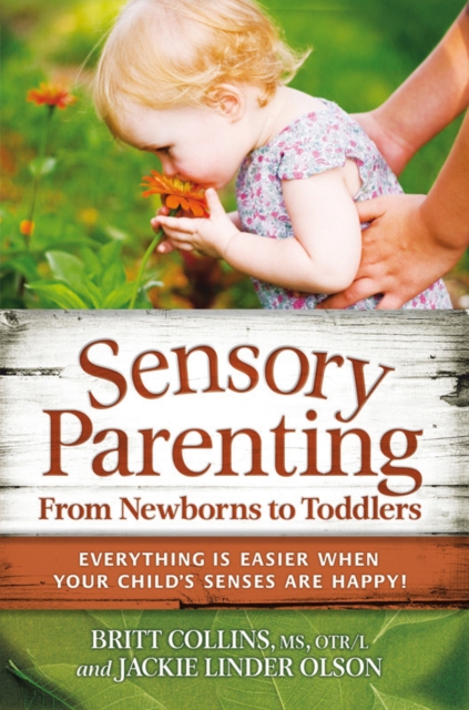 Sensory Parenting, From Newborns to Toddlers : Everything is Easier when Your Childs Senses are Happy!, EPUB eBook