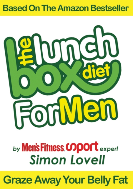 The Lunch Box Diet: For Men - The Ultimate Male Diet & Workout Plan For Men's Health : Kill your belly fat, lose weight & get lean, strong and muscular, EPUB eBook