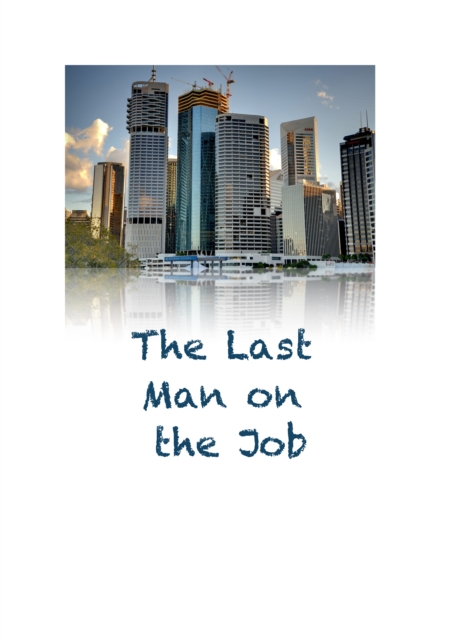 The Last Man on the Job : How to always be the last man on site., EPUB eBook