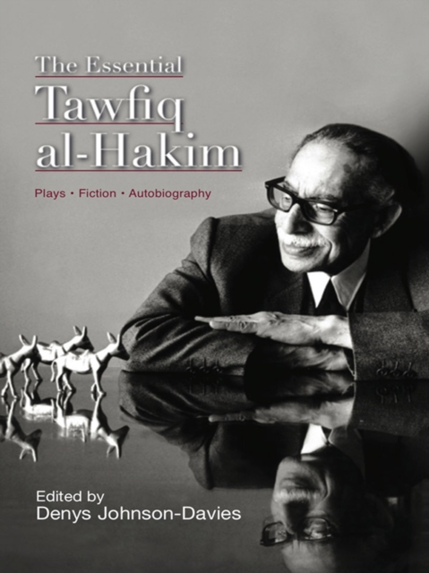 The Essential Tawfiq al-Hakim : Great Egyptian Writers, EPUB eBook