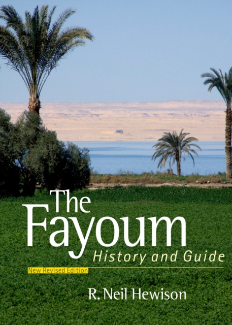 The Fayoum : History and Guide; Revised Edition, PDF eBook