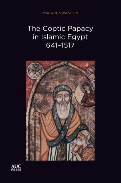 The Coptic Papacy in Islamic Egypt, 641-1517, EPUB eBook