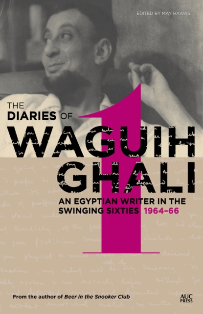 The Diaries of Waguih Ghali : An Egyptian Writer in the Swinging SixtiesVolume 1: 1964-66, PDF eBook