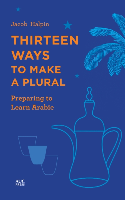 Thirteen Ways to Make a Plural : Preparing to Learn Arabic, PDF eBook