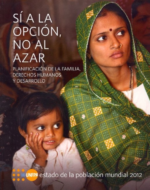 Estado de la Poblacion Mundial 2012 : Si a la opcion, no al azar - Planificacion de la familia, derechos humanos y desarrollo, Paperback / softback Book