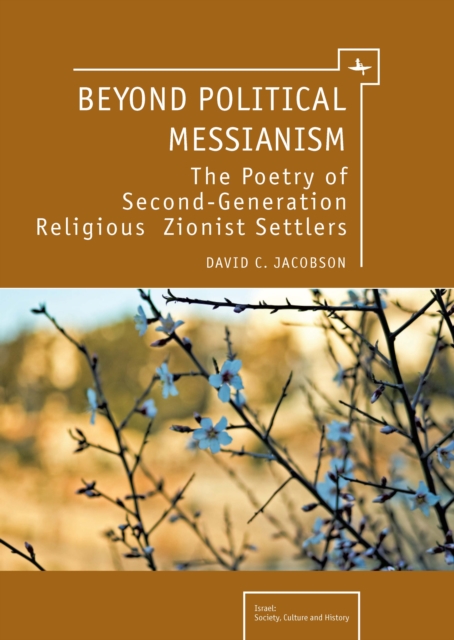 Beyond Political Messianism : The Poetry of Second-Generation Religious Zionist Settlers, PDF eBook