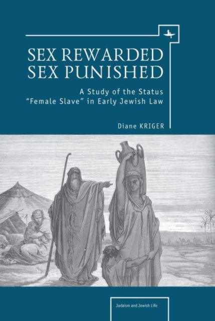 Sex Rewarded, Sex Punished : A Study of the Status 'Female Slave' in Early Jewish Law, PDF eBook