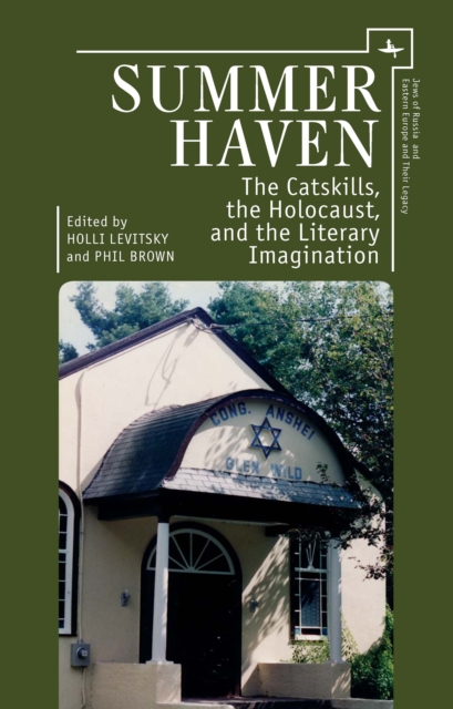 Summer Haven : The Catskills, the Holocaust, and the Literary Imagination, Hardback Book