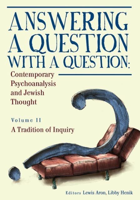 Answering a Question with a Question : Contemporary Psychoanalysis and Jewish Thought (Vol. II). A Tradition of Inquiry, PDF eBook