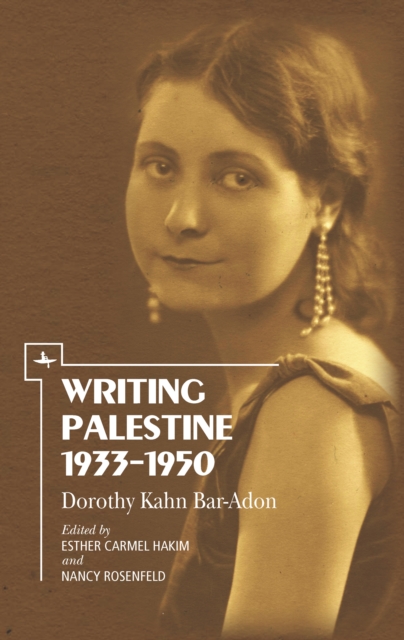 Writing Palestine 1933-1950 : Dorothy Kahn Bar-Adon, PDF eBook