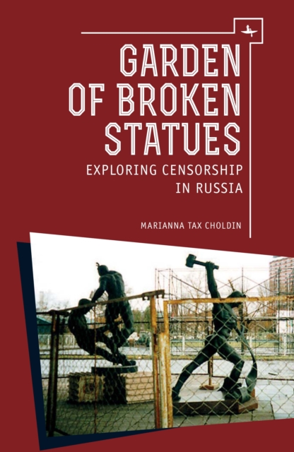 Garden of Broken Statues : Exploring Censorship in Russia, Hardback Book