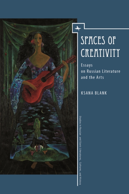 Spaces of Creativity (ENG) : Essays on Russian Literature and the Arts, PDF eBook