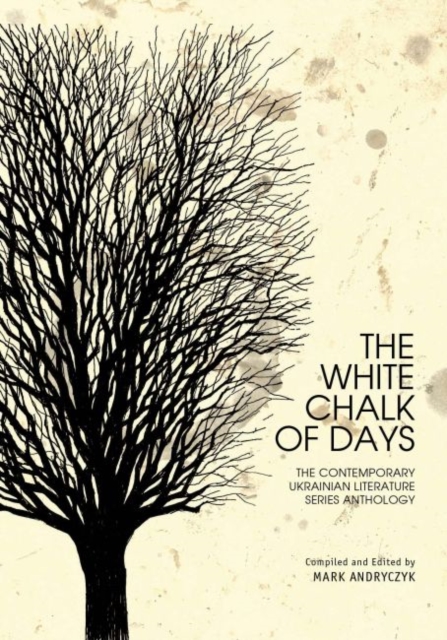 The White Chalk of Days : The Contemporary Ukrainian Literature Series Anthology, PDF eBook