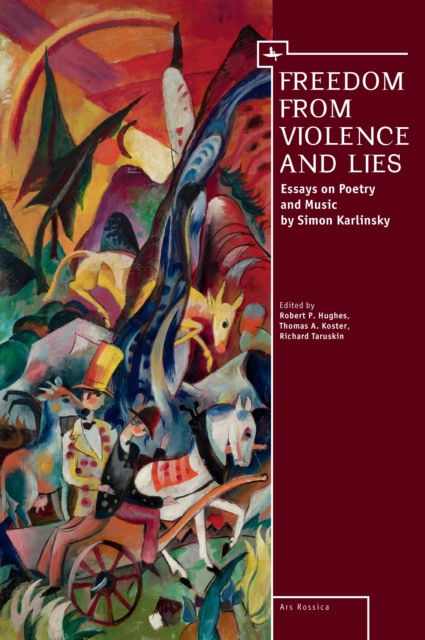 Freedom From Violence and Lies : Essays on Russian Poetry and Music by Simon Karlinsky, PDF eBook