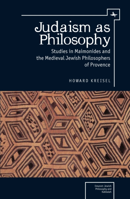 Judaism as Philosophy : Studies in Maimonides and the Medieval Jewish Philosophers of Provence, PDF eBook