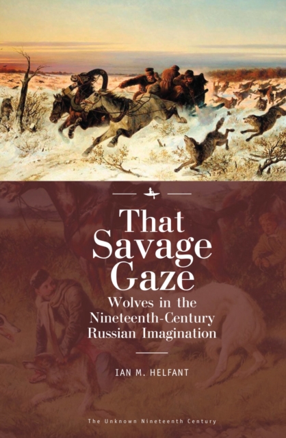 That Savage Gaze : Wolves in the Nineteenth-Century Russian Imagination, Hardback Book