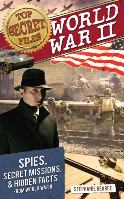 Top Secret Files : World War II, Spies, Secret Missions, and Hidden Facts From World War II, Paperback / softback Book