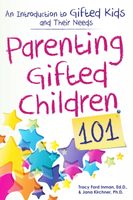 Parenting Gifted Children 101 : An Introduction to Gifted Kids and Their Needs, Paperback / softback Book