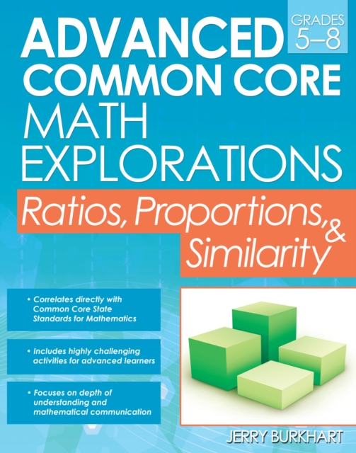Advanced Common Core Math Explorations : Ratios, Proportions, and Similarity (Grades 5-8), Paperback / softback Book