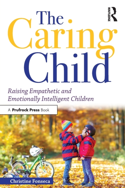 The Caring Child : Raising Empathetic and Emotionally Intelligent Children, Paperback / softback Book